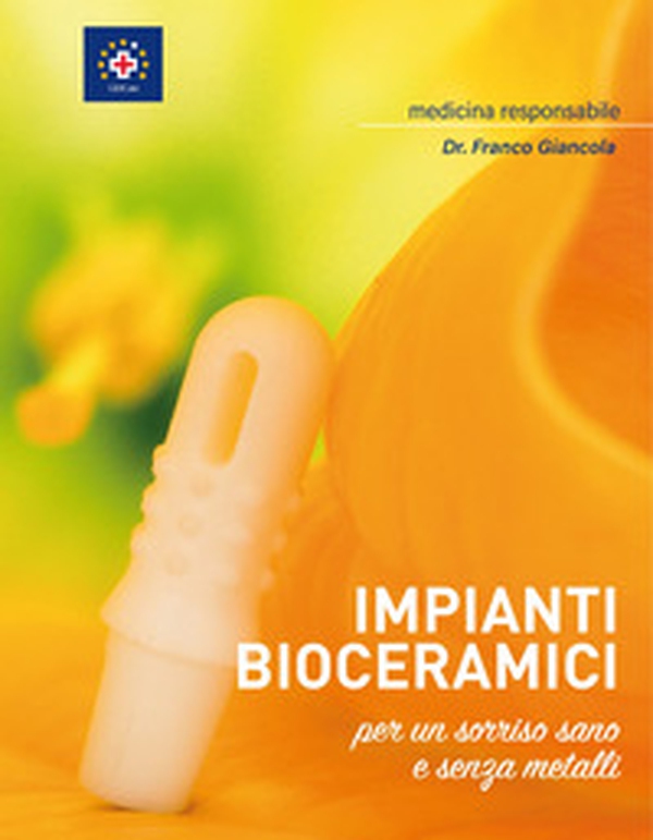 Impianti bioceramici per un sorriso sano e senza metalli - Librerie.coop Impianti bioceramici per un sorriso sano e senza metalli - Librerie.coop