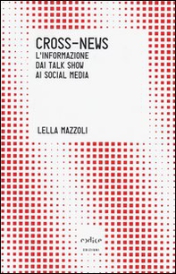 Cross-news. L'informazione dai talk show ai social media - Librerie.coop