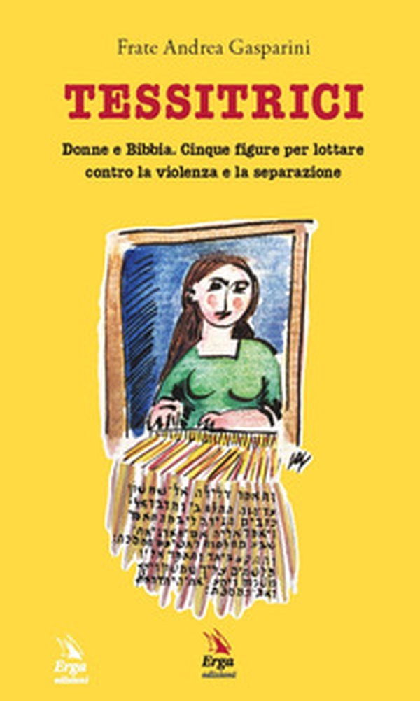 Tessitrici. Donne e Bibbia. Cinque figure per lottare contro la violenza e la separazione - Librerie.coop Tessitrici. Donne e Bibbia. Cinque figure per lottare contro la violenza e la separazione - Librerie.coop