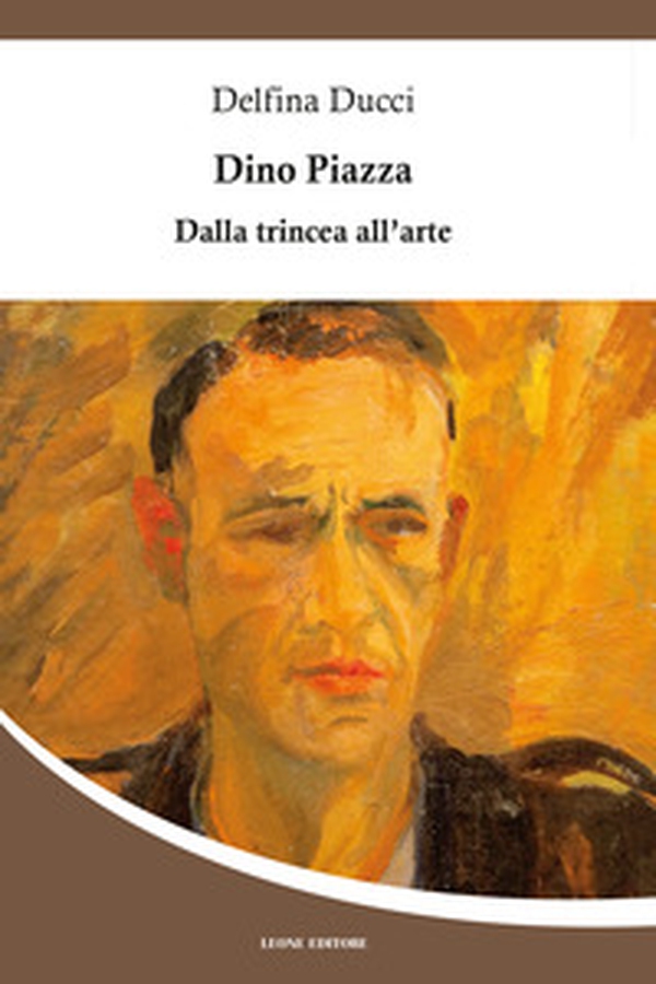 Dino Piazza. Dalla trincea all'arte - Librerie.coop Dino Piazza. Dalla trincea all'arte - Librerie.coop