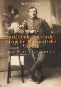 La Grande guerra del sergente Antonio Delle Vedove. Sull'Isonzo, Piave, Austria e Albania (1914-1919) - Librerie.coop La Grande guerra del sergente Antonio Delle Vedove. Sull'Isonzo, Piave, Austria e Albania (1914-1919) - Librerie.coop