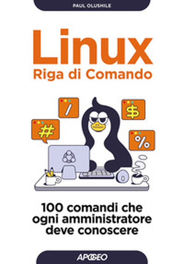 Linux. Riga di comando. 100 comandi che ogni amministratore deve conoscere - Librerie.coop Linux. Riga di comando. 100 comandi che ogni amministratore deve conoscere - Librerie.coop