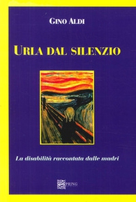 Urla dal silenzio. La disabilità raccontata dalle madri - Librerie.coop