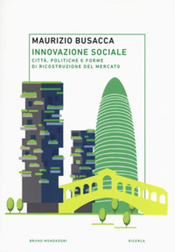 Innovazione sociale. Città, politiche e forme di ricostruzione del mercato - Librerie.coop Innovazione sociale. Città, politiche e forme di ricostruzione del mercato - Librerie.coop