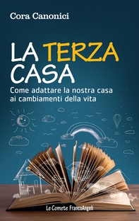 La terza casa. Come adattare la nostra casa ai cambiamenti della vita - Librerie.coop La terza casa. Come adattare la nostra casa ai cambiamenti della vita - Librerie.coop