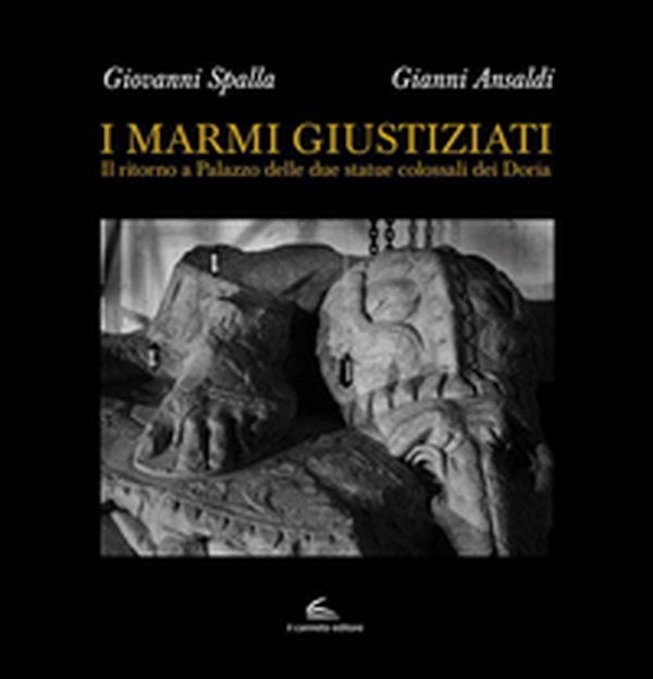 I marmi giustiziati. Il ritorno a Palazzo delle due statue colossali dei Doria - Librerie.coop I marmi giustiziati. Il ritorno a Palazzo delle due statue colossali dei Doria - Librerie.coop