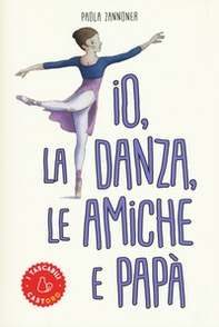 Io, la danza, le amiche e papà - Librerie.coop