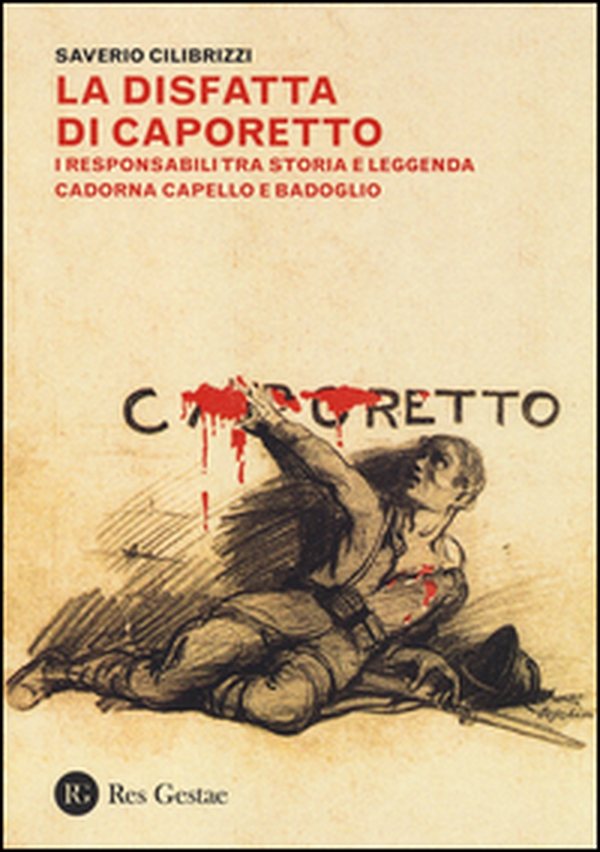 La disfatta di Caporetto. I responsabili tra storia e leggenda. Cadorna, Capello e Badoglio - Librerie.coop