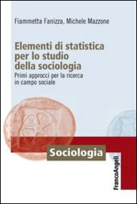 Elementi di statistica per lo studio della sociologia. Primi approcci per la ricerca in campo sociale - Librerie.coop Elementi di statistica per lo studio della sociologia. Primi approcci per la ricerca in campo sociale - Librerie.coop