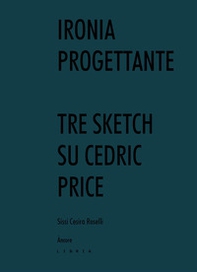 Ironia progettante. Tre sketch su Cedric Price - Librerie.coop Ironia progettante. Tre sketch su Cedric Price - Librerie.coop