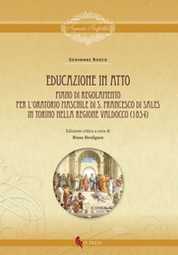 Educazione in atto. Piano di Regolamento per l'Oratorio maschile di S. Francesco di Sales in Torino nella regione Valdocco (1854) - Librerie.coop Educazione in atto. Piano di Regolamento per l'Oratorio maschile di S. Francesco di Sales in Torino nella regione Valdocco (1854) - Librerie.coop