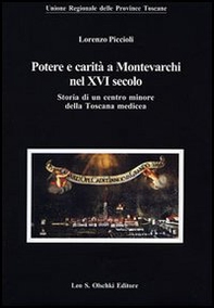 Potere e carità a Montevarchi nel XVI secolo. Storia di un centro minore della Toscana medicea - Librerie.coop Potere e carità a Montevarchi nel XVI secolo. Storia di un centro minore della Toscana medicea - Librerie.coop