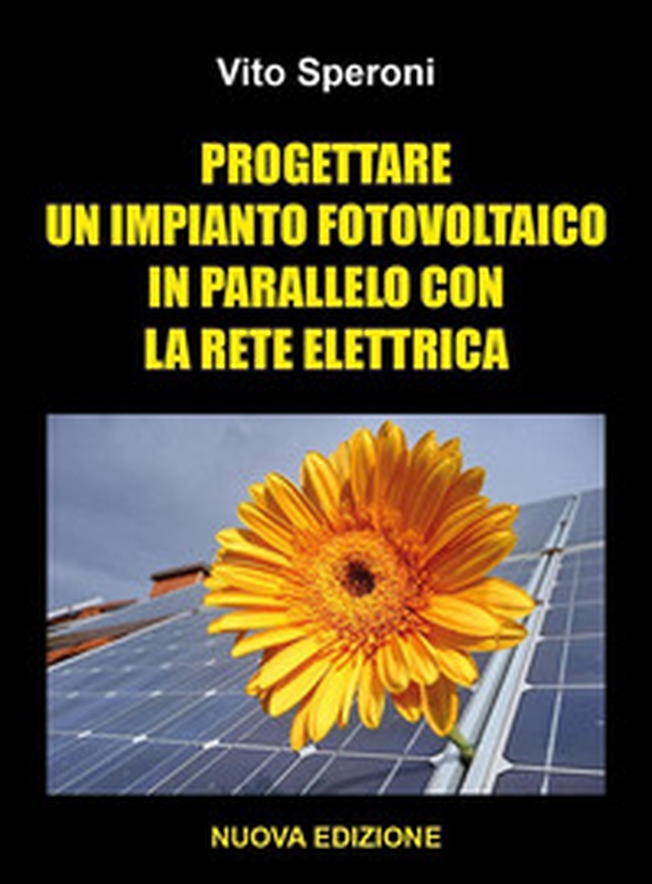 Progettare un impianto fotovoltaico in parallelo con la rete elettrica - Librerie.coop Progettare un impianto fotovoltaico in parallelo con la rete elettrica - Librerie.coop