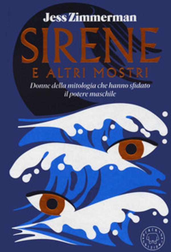 Sirene e altri mostri. Donne della mitologia che hanno sfidato il potere maschile - Librerie.coop Sirene e altri mostri. Donne della mitologia che hanno sfidato il potere maschile - Librerie.coop
