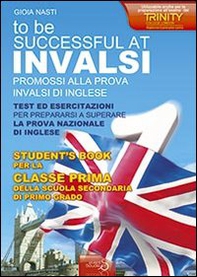 INVALSI di inglese «To be successful at invalsi» promossi alla prova INVALSI di inglese. Per la prima classe della Scuola media - Librerie.coop INVALSI di inglese «To be successful at invalsi» promossi alla prova INVALSI di inglese. Per la prima classe della Scuola media - Librerie.coop
