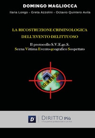 La ricostruzione criminologica dell'evento delittuoso. Il protocollo S.V.E.ge.S. (Scena, Vittima, Evento-geografico, Sospettato) - Librerie.coop