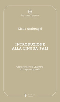 Introduzione alla lingua pali. Comprendere il Dhamma in lingua originale - Librerie.coop