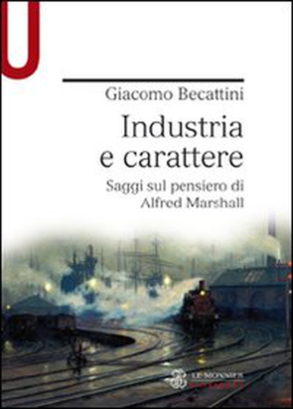 Industria e carattere. Saggi sul pensiero di Alfred Marshall - Librerie.coop Industria e carattere. Saggi sul pensiero di Alfred Marshall - Librerie.coop