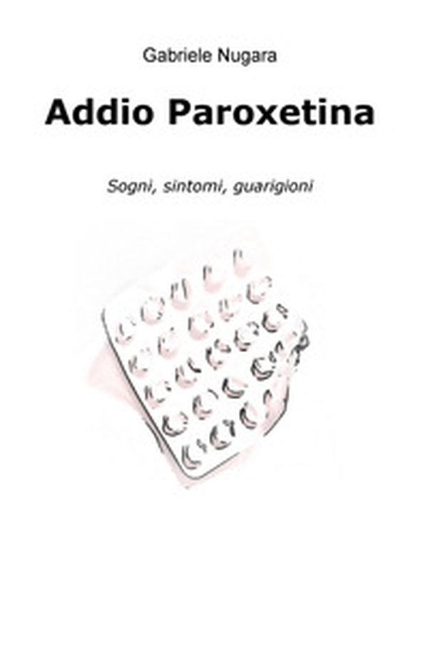 Addio Paroxetina. Sogni, sintomi, guarigioni - Librerie.coop Addio Paroxetina. Sogni, sintomi, guarigioni - Librerie.coop