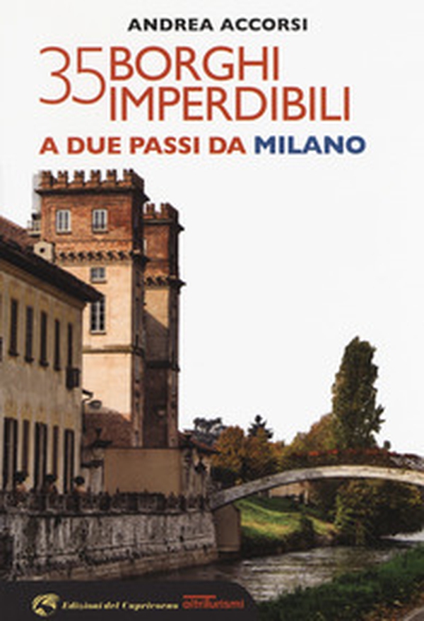 35 borghi imperdibili a due passi da Milano - Librerie.coop 35 borghi imperdibili a due passi da Milano - Librerie.coop