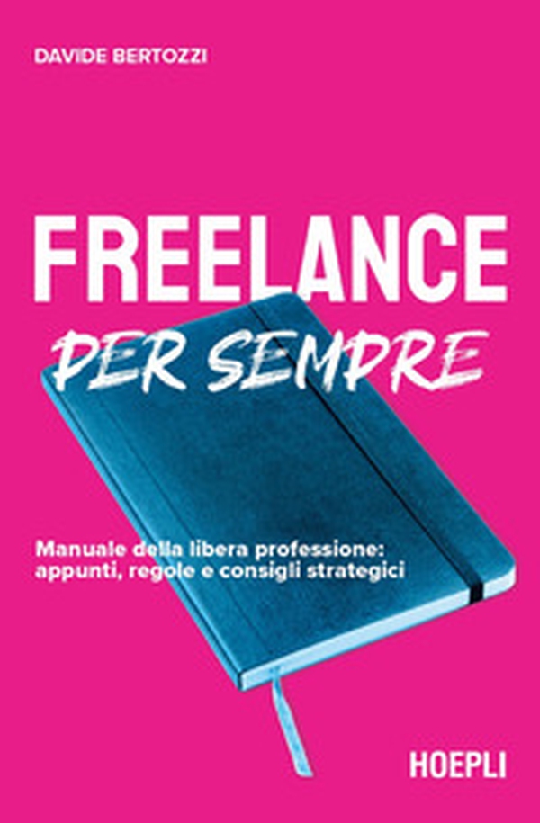 Freelance per sempre. Manuale della libera professione: appunti, regole e consigli strategici - Librerie.coop Freelance per sempre. Manuale della libera professione: appunti, regole e consigli strategici - Librerie.coop