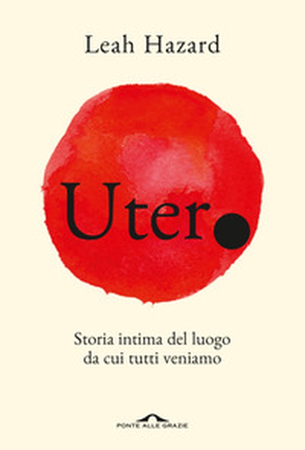Utero. Storia intima del luogo da cui tutti veniamo - Librerie.coop Utero. Storia intima del luogo da cui tutti veniamo - Librerie.coop