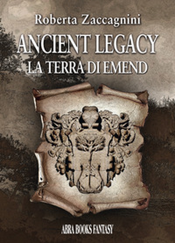 Ancient legacy. La terra di Emend - Librerie.coop