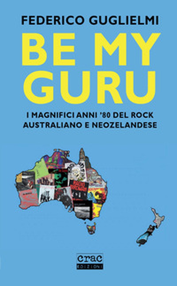 Be my guru. I magnifici anni '80 del rock australiano e neozelandese - Librerie.coop Be my guru. I magnifici anni '80 del rock australiano e neozelandese - Librerie.coop