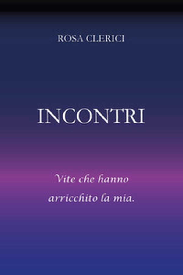 Incontri. Umanità che ha arricchito la mia - Librerie.coop