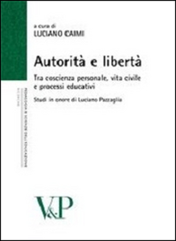 Autorità e libertà. Tra coscienza personale, vita civile e processi educativi. Studi in onore di Luciano Pazzaglia - Librerie.coop Autorità e libertà. Tra coscienza personale, vita civile e processi educativi. Studi in onore di Luciano Pazzaglia - Librerie.coop