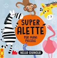 Nella giungla. Super alette per mani piccole - Librerie.coop