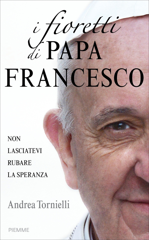 I fioretti di papa Francesco - Librerie.coop I fioretti di papa Francesco - Librerie.coop
