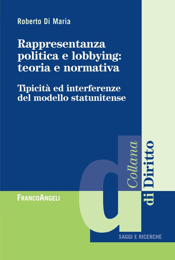Rappresentanza politica e lobbying: teoria e normativa. Tipicità ed interferenza del modello statunitense - Librerie.coop Rappresentanza politica e lobbying: teoria e normativa. Tipicità ed interferenza del modello statunitense - Librerie.coop