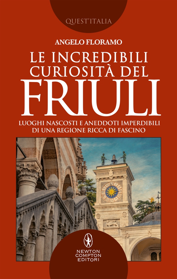 Le incredibili curiosità del Friuli - Librerie.coop Le incredibili curiosità del Friuli - Librerie.coop