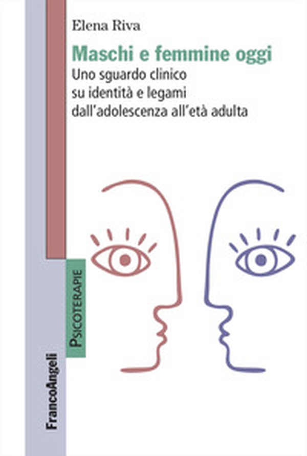 Maschi e femmine oggi. Uno sguardo clinico su identità e legami dall'adolescenza all'età adulta - Librerie.coop Maschi e femmine oggi. Uno sguardo clinico su identità e legami dall'adolescenza all'età adulta - Librerie.coop