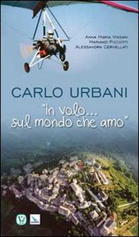 Carlo Urbani. «In volo...sul mondo che amo» - Librerie.coop