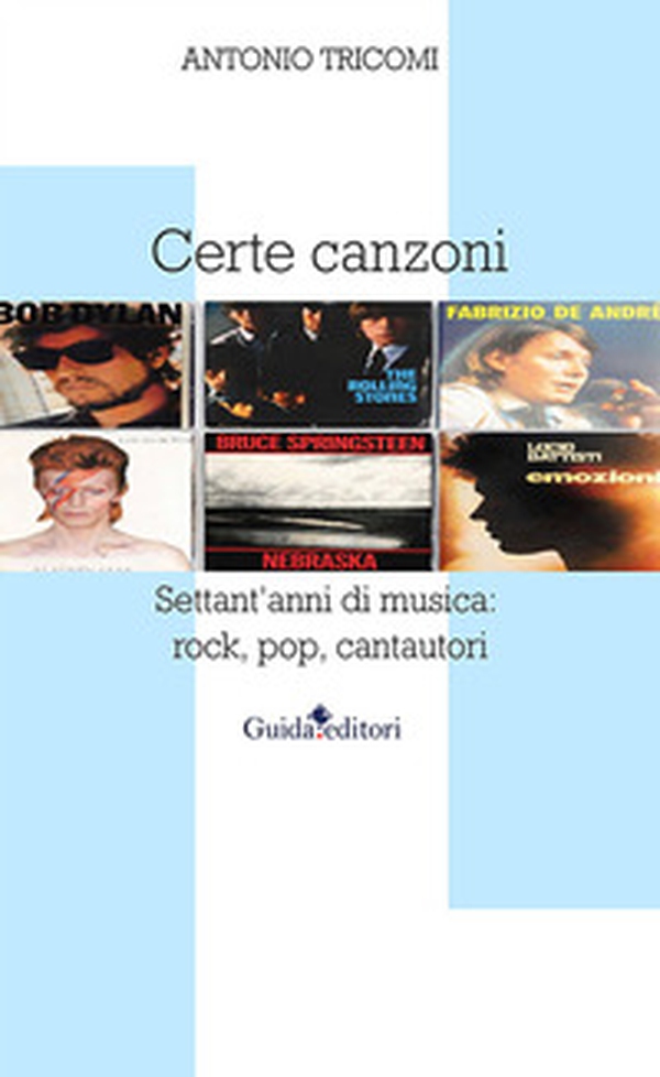 Certe canzoni. Settant'anni di musica: rock, pop, cantautori - Librerie.coop