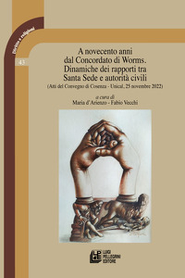 A novecento anni dal Concordato di Worms. Dinamiche dei rapporti tra Santa Sede e autorità civili. Atti del Convegno (Cosenza, Unical, 25 novembre 2022) - Librerie.coop A novecento anni dal Concordato di Worms. Dinamiche dei rapporti tra Santa Sede e autorità civili. Atti del Convegno (Cosenza, Unical, 25 novembre 2022) - Librerie.coop