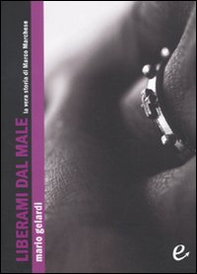 Liberami dal male. La vera storia di Marco Marchese - Librerie.coop Liberami dal male. La vera storia di Marco Marchese - Librerie.coop