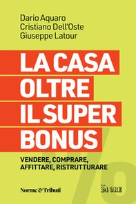 La casa oltre il super bonus. Vendere, comprare, affittare, ristrutturare - Librerie.coop
