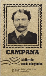 Al diavolo con le mie gambe. Lettere di un poeta guastafeste - Librerie.coop