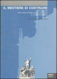 Il mestiere di costruire. Documenti per una storia del cantiere. Il caso di Como - Librerie.coop