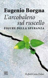 L'arcobaleno sul ruscello. Figure della speranza - Librerie.coop