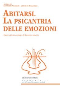 Abitarsi. La psicantria delle emozioni. Esplorazione cantata dell'animo umano - Librerie.coop