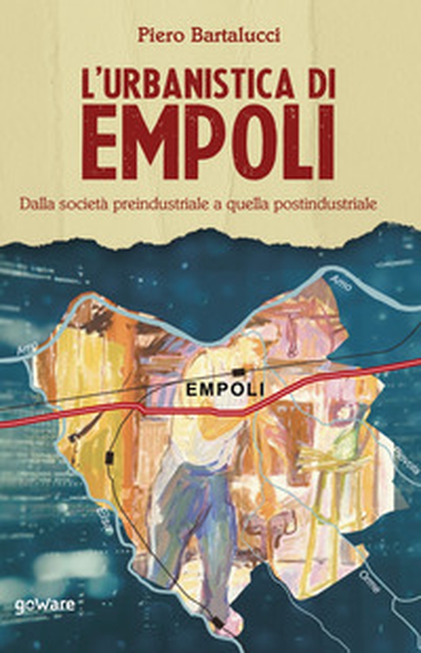 L'urbanistica di Empoli. Dalla società preindustriale e quella postindustriale - Librerie.coop L'urbanistica di Empoli. Dalla società preindustriale e quella postindustriale - Librerie.coop