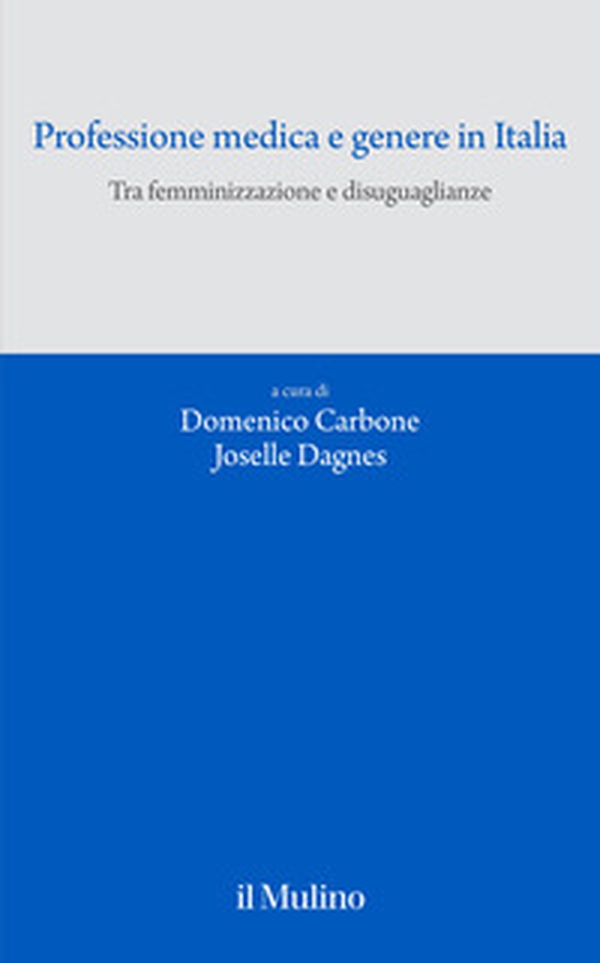Professione medica e genere in Italia. Tra femminizzazione e disuguaglianze - Librerie.coop