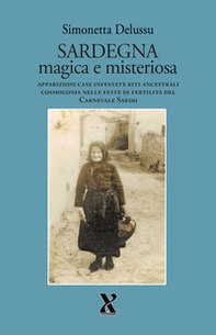 Sardegna magica e misteriosa. Apparizioni case infestate riti ancestrali cosmogonia nelle feste di fertilità del carnevale sardo - Librerie.coop
