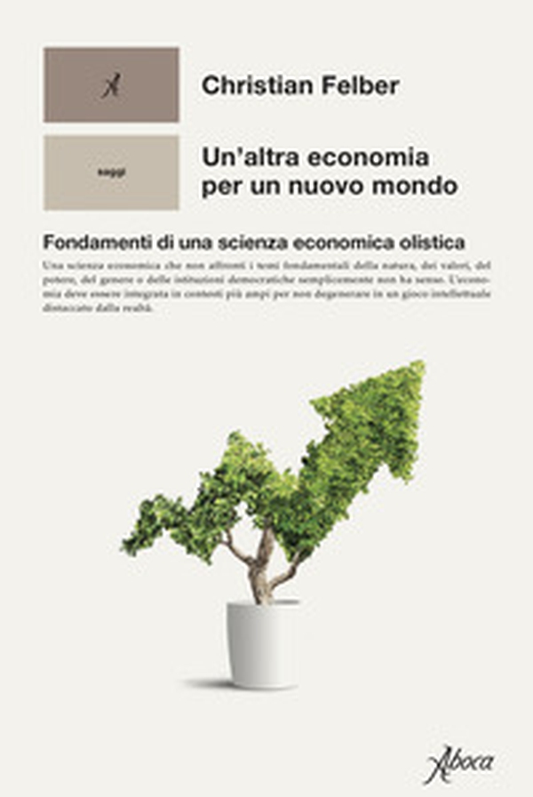 Un'altra economia per un mondo nuovo. Fondamenti di una scienza economica olistica - Librerie.coop Un'altra economia per un mondo nuovo. Fondamenti di una scienza economica olistica - Librerie.coop