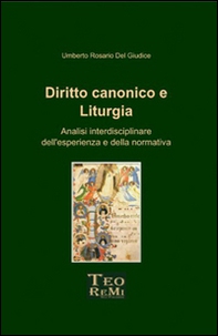 Diritto canonico e liturgia. Analisi interdisciplinare dell'esperienza e della normativa - Librerie.coop