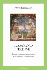 Cosmologia Perennis. Scritti sulla scienza moderna e la saggezza tradizionale - Librerie.coop